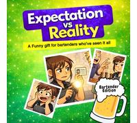 Expectation VS Reality: Bartender Edition: A funny gift for anyone who has ever had to survive the horror of happy hour