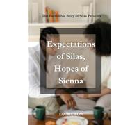 Expectations of Silas, Hopes of Sienna: The Incredible Story of Silas