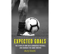 Expected Goals: The story of how data conquered football and changed the game forever