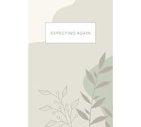 Expecting Again: A Guided Pregnancy Journal After Loss: Includes Weekly Reflections, Affirmations, Letters & Birth Pages
