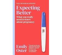 Expecting Better: Why The Conventional Pregnancy Wisdom Is Wrong And W