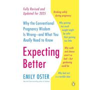 Expecting Better: Why the Conventional Pregnancy Wisdom Is Wrong--and What You Really Need to Know: 1 (The ParentData Series)