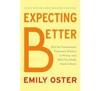 Expecting Better: Why the Conventional Pregnancy Wisdom Is Wrong--and What You Really Need to Know (The ParentData Series)