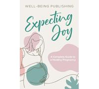 Expecting Joy: A Complete Guide to a Healthy Pregnancy
