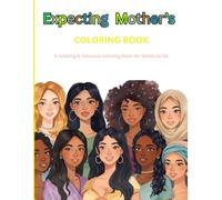 Expecting Mother's Coloring Book: 8x11 Single Sided Stress-Relief, Relaxing, Inclusive & Mindful coloring Pages for Expecting Moms- Perfect Gift for baby Shower, First-Time/Experienced Moms