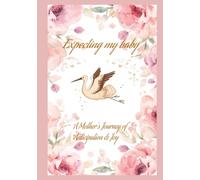 Expecting my baby A Mother's Journey of Anticipation & Joy: Pregnancy diary w y w xpecting mom planner organizer| Cute pregnancy journal for 40 weeks | Maternity diary keepsake book