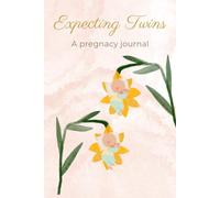 Expecting Twins: A Twin Pregnancy Journal: A Twin Pregnancy Planner and Memory Book to Track Symptoms, Milestones, Baby Shower Plans, and Every Special Moment from Pregnancy to Birth
