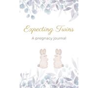 Expecting Twins: A Twin Pregnancy Journal: A Twin Pregnancy Planner and Memory Book to Track Symptoms, Milestones, Baby Shower Plans, and Every Special Moment from Pregnancy to Birth