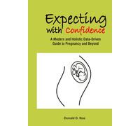 Expecting with Confidence: A Holistic, Data-Driven Guide to Pregnancy and Beyond