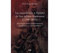 Expedicion A Egipto De Los Sabios Franceses (1798-1801): Investig Acio