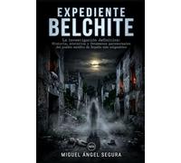 Expediente Belchite: La investigación definitiva: Historia, misterios y fenómenos paranormales del pueblo maldito de España más enigmático (La Gran Biblioteca del Misterio)