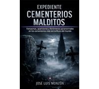 Expediente Cementerios Malditos: Fantasmas, apariciones y fenómenos paranormales en los cementerios más terroríficos del mundo (Expedientes del Misterio)