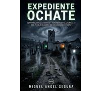 Expediente Ochate: Desapariciones, leyendas y fenómenos paranormales del pueblo maldito de España más extraño (La Gran Biblioteca del Misterio)