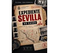 Expediente Sevilla: 45 Casos Criminales y Pasatiempos de Misterio para Adultos - Acertijos de Lógica y Deducción por Triana, Santa Cruz y el Guadalquivir para Descubrir al Asesino