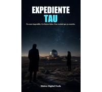 Expediente Tau: Una novela de ciencia ficcion psicologica, viajes en el tiempo y secretos imposibles