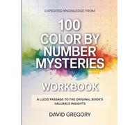Expedited Knowledge From 100 Color By Number Mysteries: A lucid Passage to the Original Book's Valuable Insights