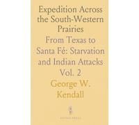 Expedition Across the South-Western Prairies: From Texas to Santa Fé: Starvation and Indian Attacks