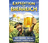 Expedition ins Bierreich: 101 Biere, die du probiert haben musst - Bier Geschenk für Männer & Bierliebhaber