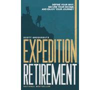 Expedition Retirement: Define Your Why, Secure Your Income, and Enjoy Your Journey