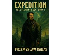 Expedition. The Cleansing Saga. Book 1: A Gripping Post-Apocalyptic Sci-Fi Adventure