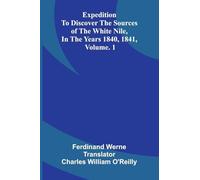 Expedition To Discover The Sources Of The White Nile, In The Years 1840, 1841, Vol. 1