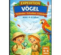 EXPEDITION VÖGEL: Punkt zu Punkt für Kinder | Verbinde die Punkte, schreibe und entdecke Vögel | Beschäftigungsbuch für Kinder 4-6 Jahre