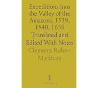 Expeditions Into the Valley of the Amazons, 1539, 1540, 1639: Translated and Edited With Notes