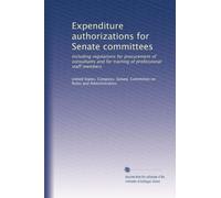 Expenditure authorizations for Senate committees: Including regulations for procurement of consultants and for training of professional staff members: Volume 3