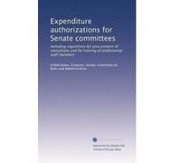 Expenditure authorizations for Senate committees: Including regulations for procurement of consultants and for training of professional staff members: Volume 4