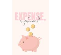 Expense, Explained!: A Simple Expense Planner to Track Spending, Build Better Habits, and Take Control of Your Money