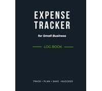 Expense Tracker Log Book for Small Business: Simple Income & Expense Tracker for Bookkeeping, Budgeting and Financial Organization