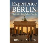 Experience Berlin: The Insider Guide for Every Traveler