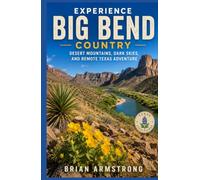 Experience Big Bend Country: Desert Mountains, Dark Skies, and Remote Texas Adventure