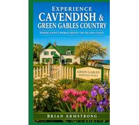 Experience Cavendish & Green Gables Country: Where Anne’s World Meets the Island Coast