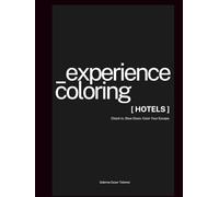 Experience Coloring: Hotels: A Luxurious Escape for the Mind, One Room at a Time: An Adult Coloring Book Inspired by Travel and Design