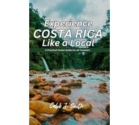 EXPERIENCE COSTA RICA LIKE A LOCAL: A Practical Pocket Guide For All Travelers