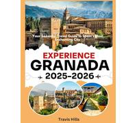 EXPERIENCE GRANADA 2025-2026: Your Seasonal Travel Guide to Spain’s Most Enchanting City