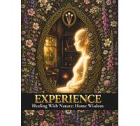Experience Healing with Nature: Home Wisdom (Experience Series)