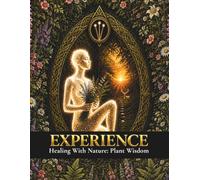 Experience Healing with Nature: Plant Wisdom (Experience Series)