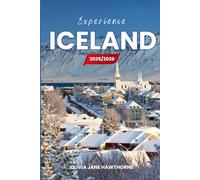 Experience Iceland 2025/2026: The Only Guide You’ll Need for an unforgettable Trip: Local Recommendation, Hidden Gems, Insider Tips and Must-See Attractions