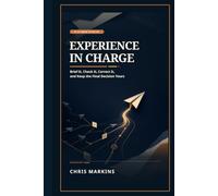 Experience in Charge: AI at Work After 50: Brief It, Check It, Correct It, and Keep the Final Decision Yours