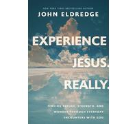 Experience Jesus--Really: Finding Refuge, Strength, and Wonder through Everyday Encounters with God