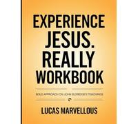 Experience Jesus Really Workbook: Bold Approach on John Eldredge's Teachings