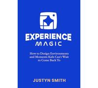 Experience Magic: How to Design Environments and Moments Kids Can’t Wait to Come Back To (Kidmin Magic Series)