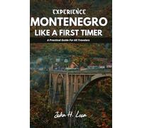EXPERIENCE MONTENEGRO LIKE A FIRST TIMER: A Practical Guide For All Travelers