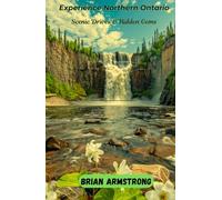 Experience Northern Ontario: Scenic Drives & Hidden Gems