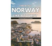 EXPERIENCE NORWAY LIKE A TOURIST: A Practical Guide For All Travelers