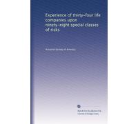Experience of thirty-four life companies upon ninety-eight special classes of risks