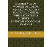 EXPERIENCE OF WOMEN OF COLOR REGARDING ACCESS TO SOCIAL CAPITAL WHEN STARTING A BUSINESS: A PHENOMENOLOGICAL ANALYSIS