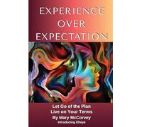 Experience Over Expectation: Let Go of the Plan and Live on Your Terms